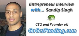 Entrepreneur Interview - Sandip - Go Get Funding.com Business Name: Go Get Funding. How long you&#39;ve been in business: Since December 2011 - sandip-singh-entrepreneur-interview