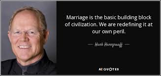 Hank Hanegraaff quote: Marriage is the basic building block of ... via Relatably.com