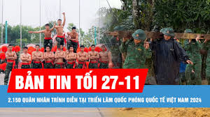 Bản tin tối 27-11: 2.150 quân nhân trình diễn tại Triển lãm Quốc phòng quốc tế Việt Nam 2024; Đề nghị công an xác minh thông tin lan truyền về sắp xếp các tỉnh, thành