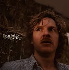 His third full-length album, Strong Feelings, is a well-done, gritty record. It was not as rushed as his previous LPs, 2009′s Doug Paisley and 2010′s ... - 03-05-Discs-Doug-Paisley-Strong-Feelings