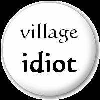 Village Idiot&quot; 25mm Pin Button Badge ∴ VIEW ALL DESIGNS ... via Relatably.com