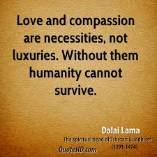 dalai-lama-leader-quote-love-and-compassion-are-necessities-not.jpg via Relatably.com