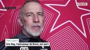 Éric Roy, l'entraîneur de Brest, est mort | Foot - Ligue 1