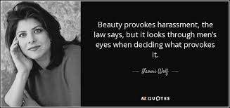 Naomi Wolf quote: Beauty provokes harassment, the law says, but it ... via Relatably.com