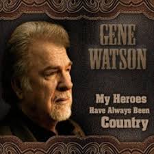 Gene Watson - My Heroes Have <b>Always Been</b> Country - Gene-Watson-My-Heroes-Have-Always-Been-Country