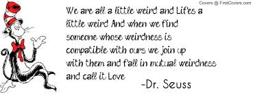 We are all a little weird -Dr. Seuss Facebook Profile Cover #638035 via Relatably.com