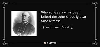 John Lancaster Spalding quote: When one sense has been bribed the ... via Relatably.com