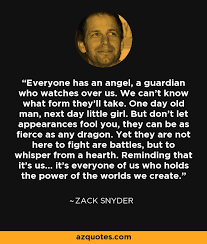 Zack Snyder quote: Everyone has an angel, a guardian who watches ... via Relatably.com