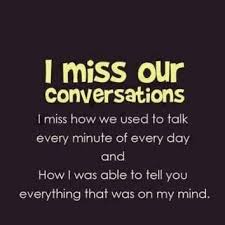 I miss our conversations! You were my favorite person to talk to ... via Relatably.com