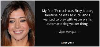 Alyson Hannigan quote: My first TV crush was Elroy Jetson, because ... via Relatably.com