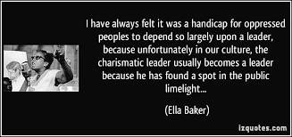 quote-i-have-always-felt-it-was-a-handicap-for-oppressed-peoples-to-depend-so-largely-upon-a-leader-ella-baker-337642.jpg via Relatably.com