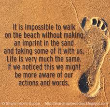 It is impossible to walk on the beach without making an imprint in ... via Relatably.com