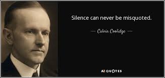 Calvin Coolidge quote: Silence can never be misquoted. via Relatably.com