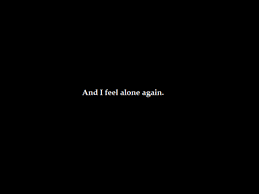 I Feel Alone Quotes. QuotesGram via Relatably.com