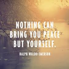 Ralph Waldo Emerson Quote - Nothing Can Bring You Peace via Relatably.com