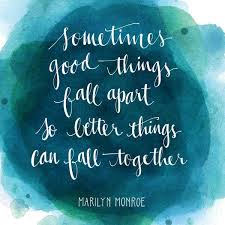 Sometimes good things fall apart so that better things can fall ... via Relatably.com