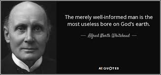 Alfred North Whitehead quote: The merely well-informed man is the ... via Relatably.com