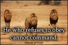 He who refuses to obey cannot command | Popular inspirational ... via Relatably.com