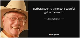 Larry Hagman quote: Barbara Eden is the most beautiful girl in the ... via Relatably.com