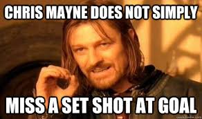 chris mayne does not simply miss a set shot at goal. chris mayne does not simply miss a set shot at goal - chris mayne does not. add your own caption - 6359dec7d24a69325c9e623ca5f2a5a1710d0cbe9555444a37193682b0a1ba9e