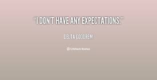 I don&#39;t have any expectations. - Delta Goodrem at Lifehack Quotes via Relatably.com