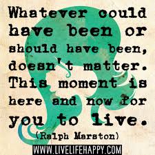 Whatever could have been or should have been, doesn&#39;t matter. This ... via Relatably.com