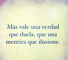 Rather a truth that hurts, than a lie that illusions #spanish ... via Relatably.com