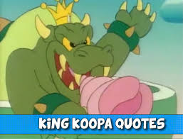 king_koopa_quotes.jpg via Relatably.com