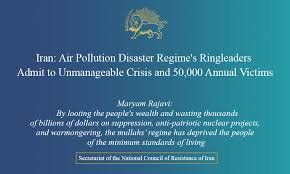 Iran: Air Pollution Disaster Regime’s Ringleaders Admit to Unmanageable Crisis and 50,000 Annual Victims