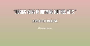 Jigging veins of rhyming mother wits. - Christopher Marlowe at ... via Relatably.com