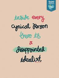 Inside every cynical person there is a disappointed idealist ... via Relatably.com