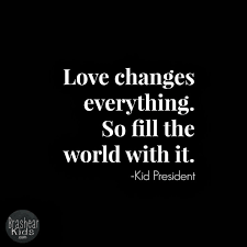 Love changes everything. So fill the world with it.&quot; Quote of the ... via Relatably.com