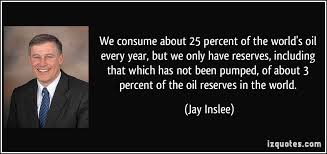 We consume about 25 percent of the world&#39;s oil every year, but we ... via Relatably.com