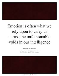 Emotion is often what we rely upon to carry us across the... via Relatably.com
