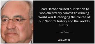 Joe Baca quote: Pearl Harbor caused our Nation to wholeheartedly ... via Relatably.com