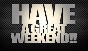 Image result for HAVE A GREAT WEEKEND