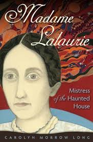 Please join us for a presentation and booksigning with historian Carolyn Morrow Long featuring her new book, MADAME LALAURIE, Mistress of the Haunted House. - 9780813038063