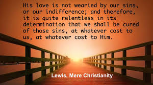 C. S. Lewis quote, God&#39;s love is not wearied by our sin and ... via Relatably.com