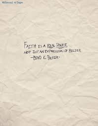 Faith is a real power, not an expression of belief.&quot; —Boyd K ... via Relatably.com