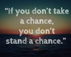 Inspiring Quotes, Sayings, Take A Chance .jpg via Relatably.com