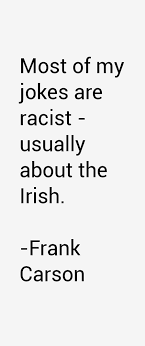 Frank Carson Quote: Most Of My Jokes Are Racist - Usually About via Relatably.com