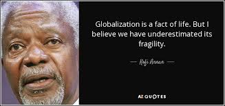 Kofi Annan quote: Globalization is a fact of life. But I believe we... via Relatably.com