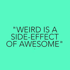 Weird is a side effect of awesome :) | Funny Stuff | Pinterest ... via Relatably.com