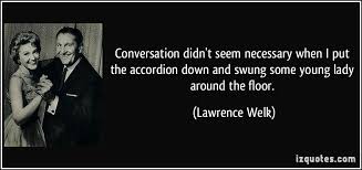 Lawrence Welk Quotes. QuotesGram via Relatably.com