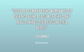 There are so many young women who tip over into being a facsimile ... via Relatably.com