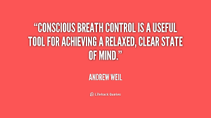 Conscious breath control is a useful tool for achieving a relaxed ... via Relatably.com