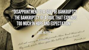 Disappointment is a sort of bankruptcy - the bankruptcy of a soul ... via Relatably.com