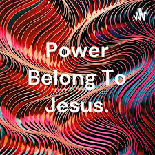 Power Belong To Jesus.