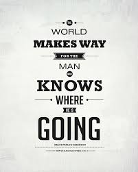 The world makes way for the man who knows where he is going ... via Relatably.com