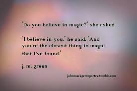 I believe in you, he said. And you&#39;re the closest thing to magic ... via Relatably.com